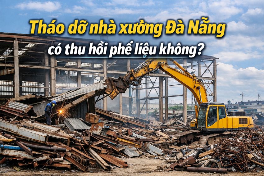 Tháo dỡ nhà xưởng Đà Nẵng có thu hồi phế liệu không?